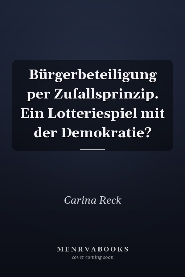 Bürgerbeteiligung per Zufallsprinzip. Ein Lotteriespiel mit der Demokratie?