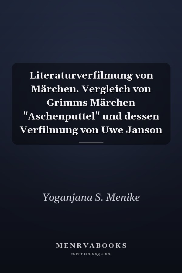 Literaturverfilmung von Märchen. Vergleich von Grimms Märchen "Aschenputtel" und dessen Verfilmung von Uwe Janson
