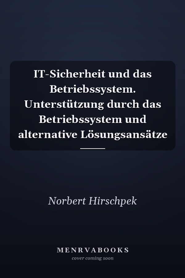 IT-Sicherheit und das Betriebssystem. Unterstützung durch das Betriebssystem und alternative Lösungsansätze
