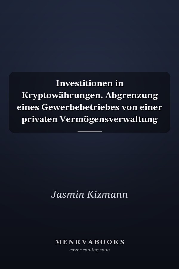 Investitionen in Kryptowährungen. Abgrenzung eines Gewerbebetriebes von einer privaten Vermögensverwaltung