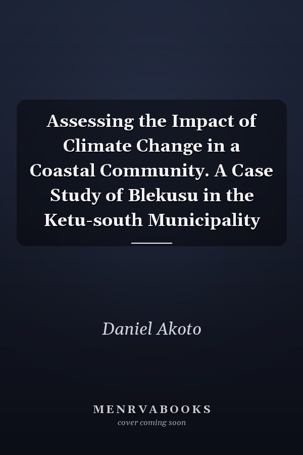 Assessing the Impact of Climate Change in a Coastal Community. A Case Study of Blekusu in the Ketu-south Municipality