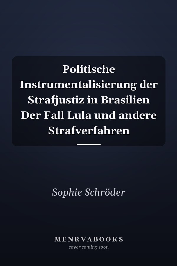 Politische Instrumentalisierung der Strafjustiz in Brasilien Der Fall Lula und andere Strafverfahren