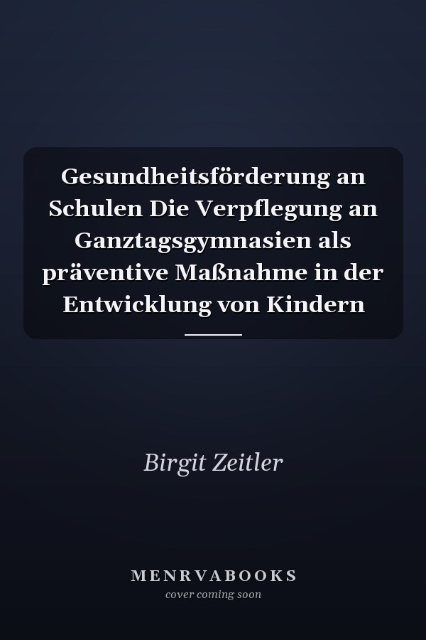 Gesundheitsförderung an Schulen Die Verpflegung an Ganztagsgymnasien als präventive Maßnahme in der Entwicklung von Kindern