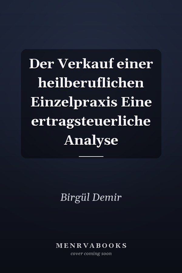 Der Verkauf einer heilberuflichen Einzelpraxis Eine ertragsteuerliche Analyse