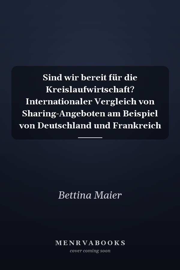 Sind wir bereit für die Kreislaufwirtschaft? Internationaler Vergleich von Sharing-Angeboten am Beispiel von Deutschland und Frankreich