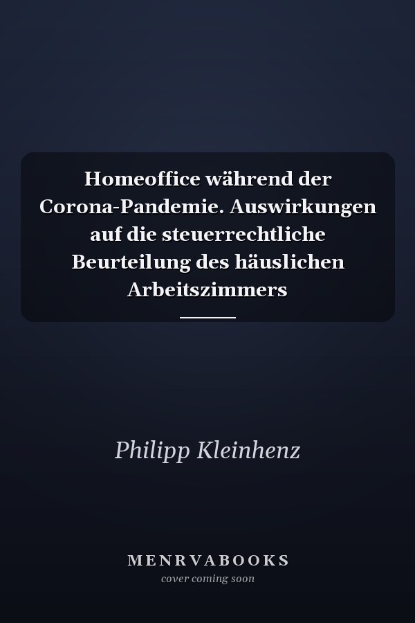 Homeoffice während der Corona-Pandemie. Auswirkungen auf die steuerrechtliche Beurteilung des häuslichen Arbeitszimmers