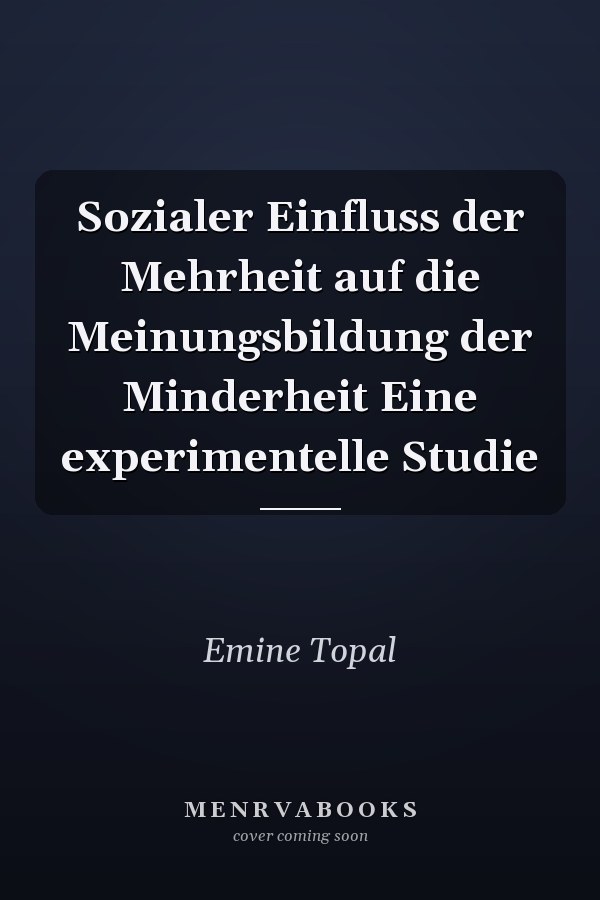 Sozialer Einfluss der Mehrheit auf die Meinungsbildung der Minderheit Eine experimentelle Studie