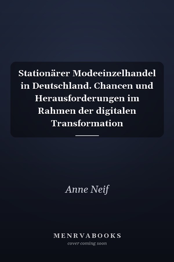 Stationärer Modeeinzelhandel in Deutschland. Chancen und Herausforderungen im Rahmen der digitalen Transformation