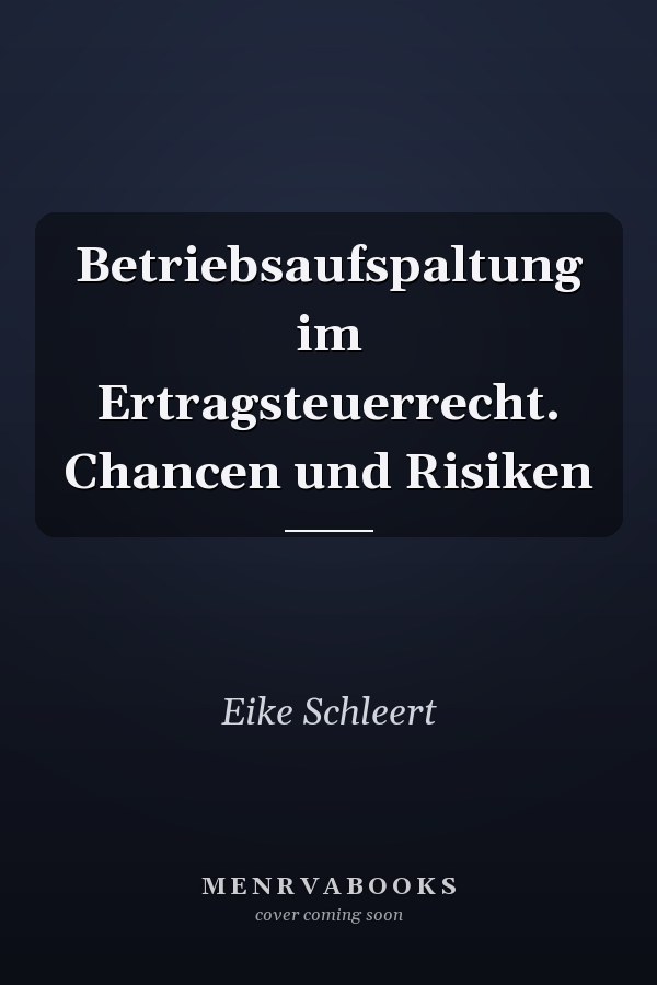 Betriebsaufspaltung im Ertragsteuerrecht. Chancen und Risiken