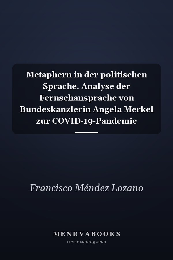 Metaphern in der politischen Sprache. Analyse der Fernsehansprache von Bundeskanzlerin Angela Merkel zur COVID-19-Pandemie