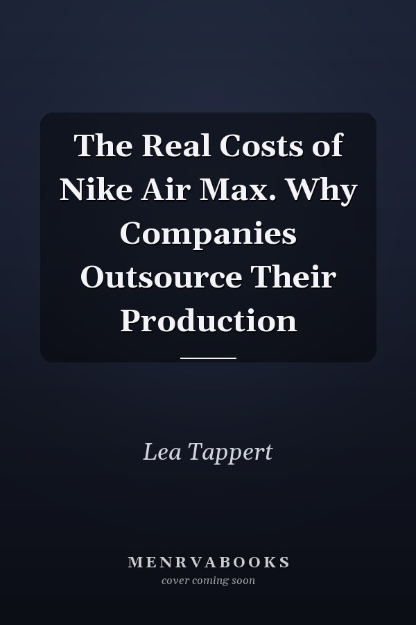 The Real Costs of Nike Air Max. Why Companies Outsource Their Production