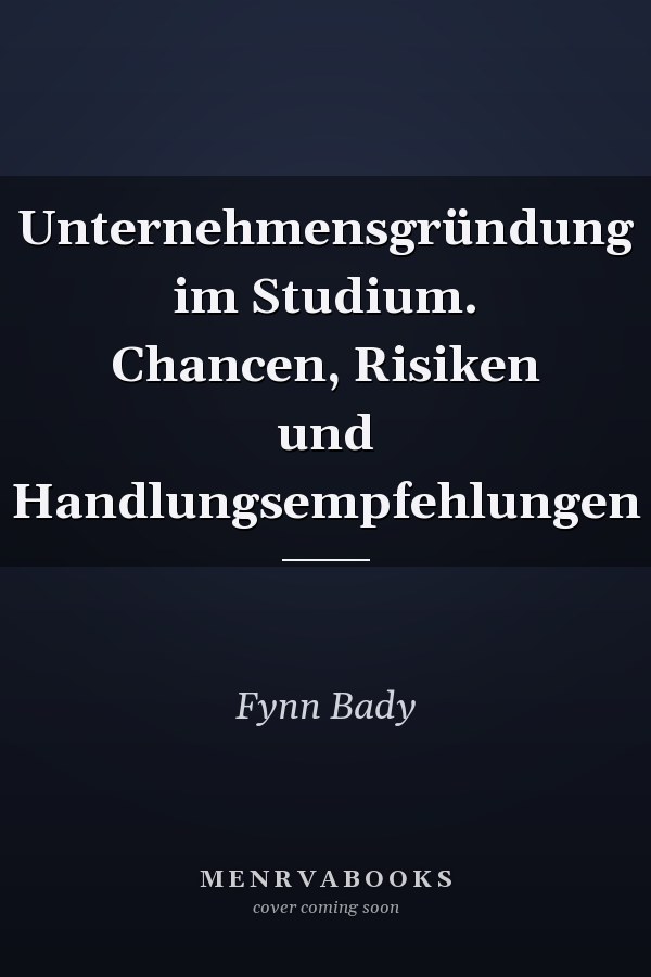 Unternehmensgründung im Studium. Chancen, Risiken und Handlungsempfehlungen