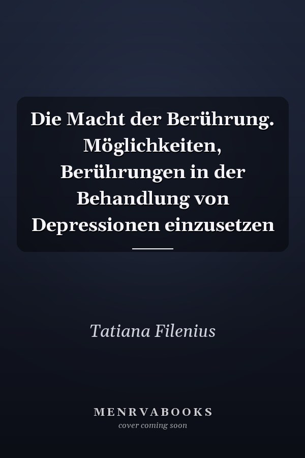 Die Macht der Berührung. Möglichkeiten, Berührungen in der Behandlung von Depressionen einzusetzen