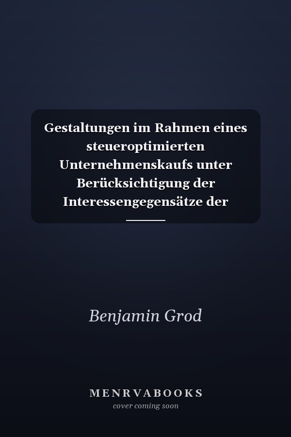 Gestaltungen im Rahmen eines steueroptimierten Unternehmenskaufs unter Berücksichtigung der Interessengegensätze der Vertragsparteien