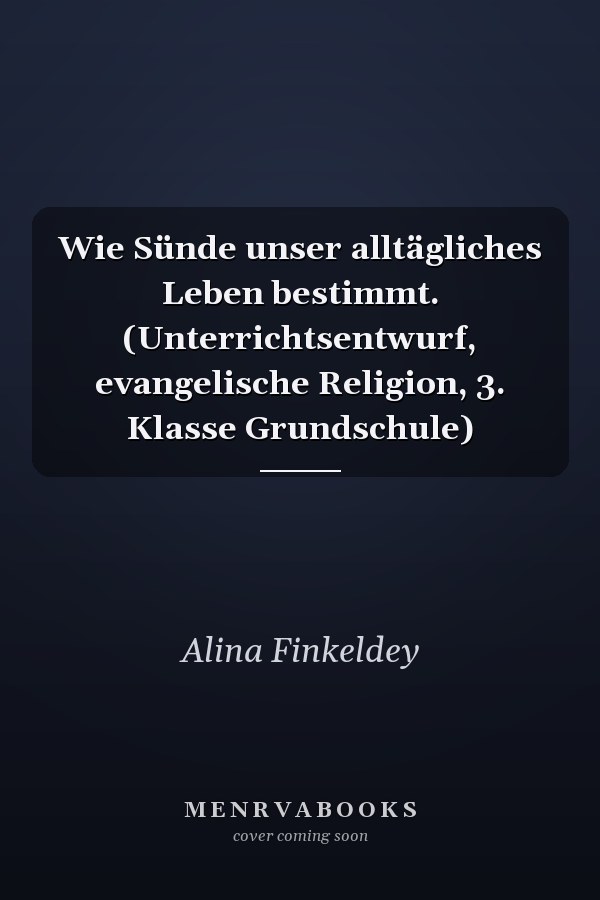 Wie Sünde unser alltägliches Leben bestimmt. (Unterrichtsentwurf, evangelische Religion, 3. Klasse Grundschule)