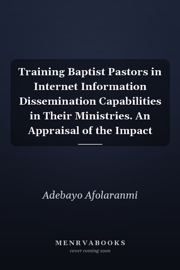 Training Baptist Pastors in Internet Information Dissemination Capabilities in Their Ministries. An Appraisal of the Impact