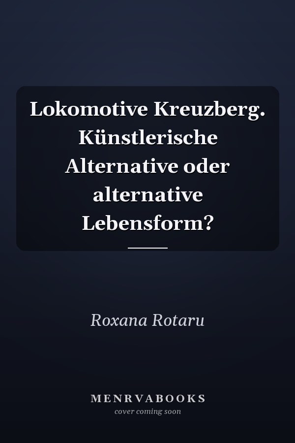 Lokomotive Kreuzberg. Künstlerische Alternative oder alternative Lebensform?