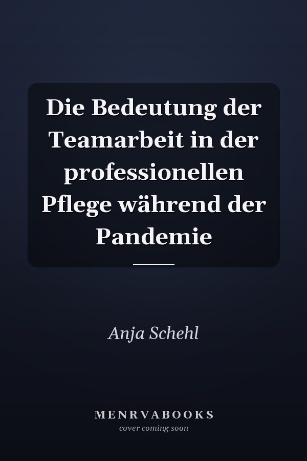 Die Bedeutung der Teamarbeit in der professionellen Pflege während der Pandemie