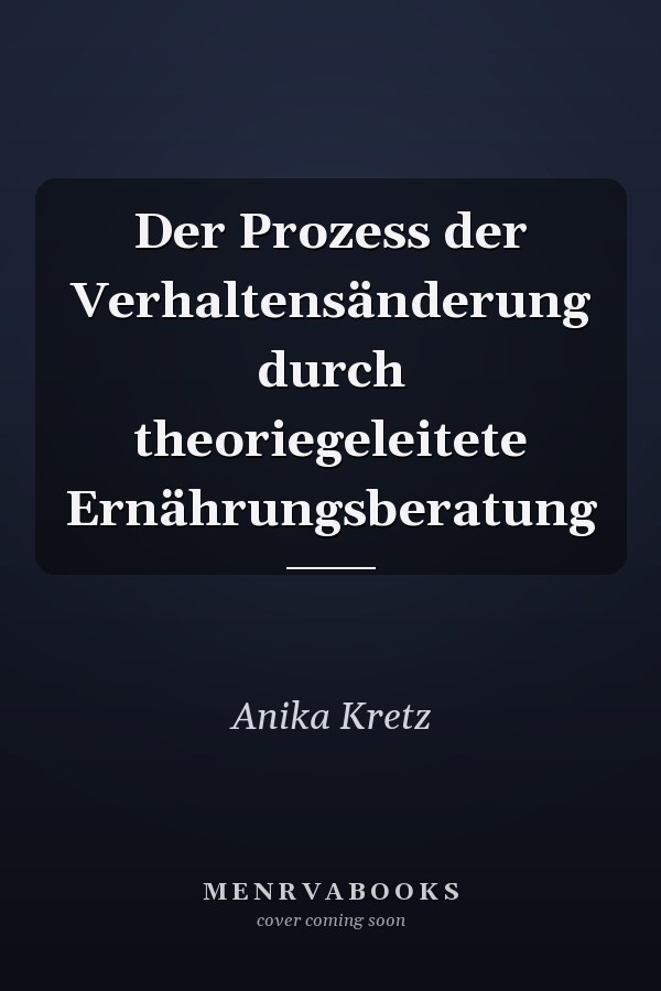 Der Prozess der Verhaltensänderung durch theoriegeleitete Ernährungsberatung