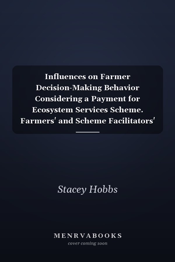 Influences on Farmer Decision-Making Behavior Considering a Payment for Ecosystem Services Scheme. Farmers' and Scheme Facilitators' Perceptions