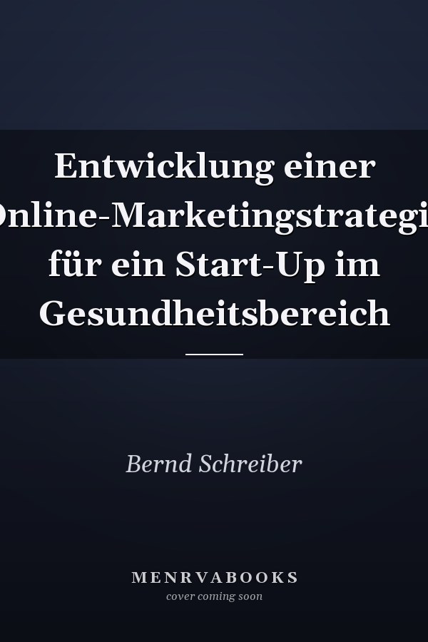 Entwicklung einer Online-Marketingstrategie für ein Start-Up im Gesundheitsbereich