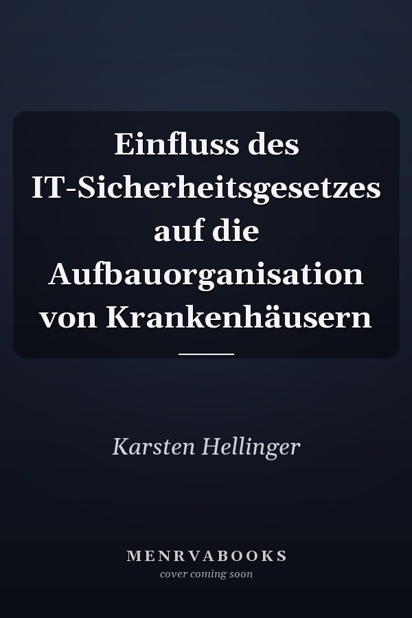 Einfluss des IT-Sicherheitsgesetzes auf die Aufbauorganisation von Krankenhäusern
