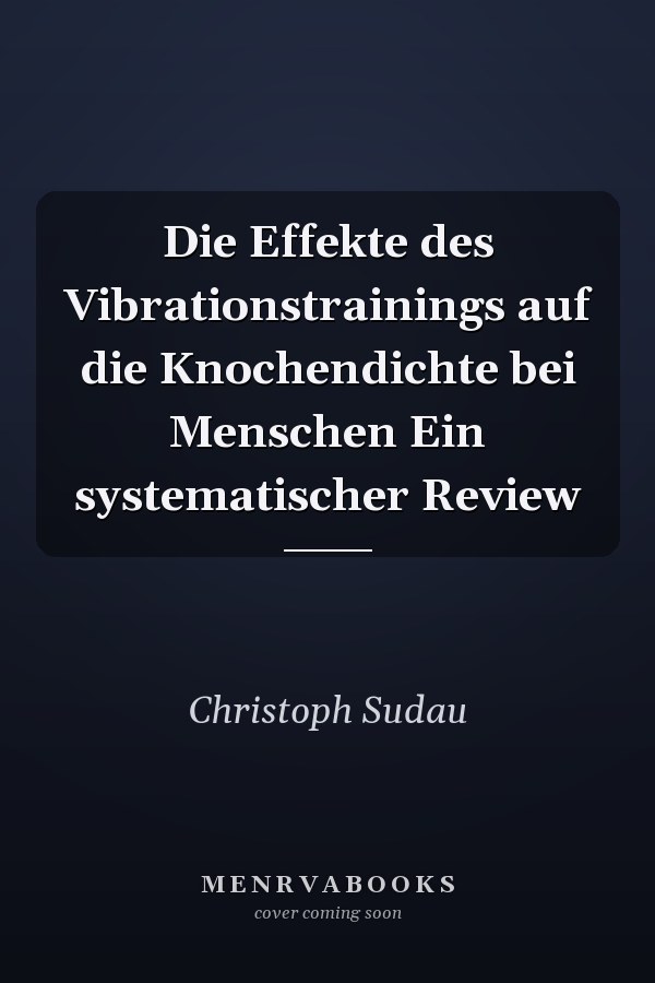 Die Effekte des Vibrationstrainings auf die Knochendichte bei Menschen Ein systematischer Review