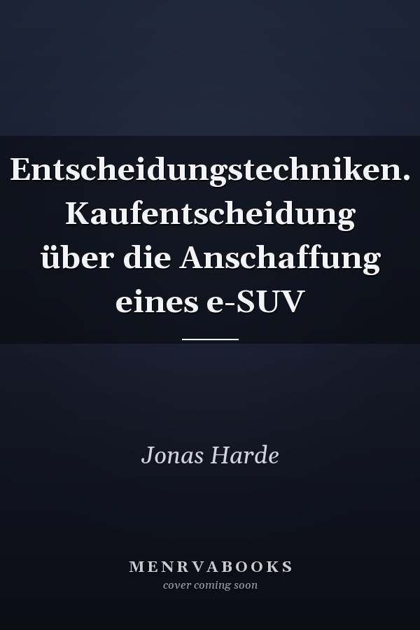 Entscheidungstechniken. Kaufentscheidung über die Anschaffung eines e-SUV
