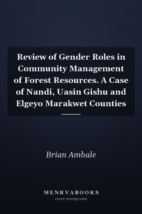 Review of Gender Roles in Community Management of Forest Resources. A Case of Nandi, Uasin Gishu and Elgeyo Marakwet Counties