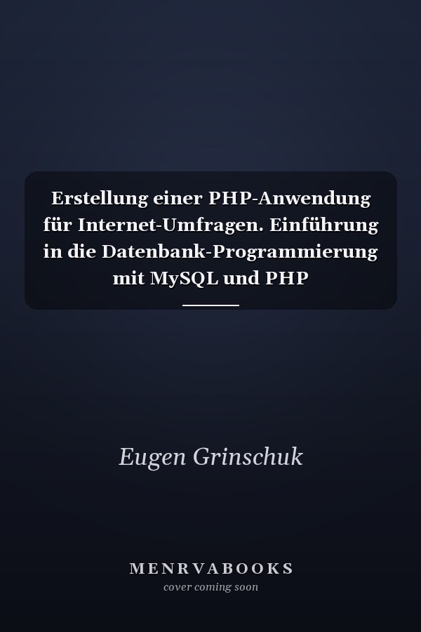 Erstellung einer PHP-Anwendung für Internet-Umfragen. Einführung in die Datenbank-Programmierung mit MySQL und PHP