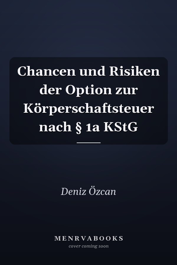 Chancen und Risiken der Option zur Körperschaftsteuer nach § 1a KStG