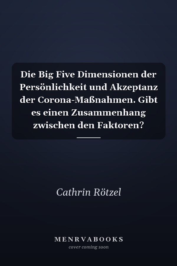 Die Big Five Dimensionen der Persönlichkeit und Akzeptanz der Corona-Maßnahmen. Gibt es einen Zusammenhang zwischen den Faktoren?