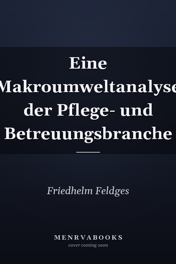 Eine Makroumweltanalyse der Pflege- und Betreuungsbranche