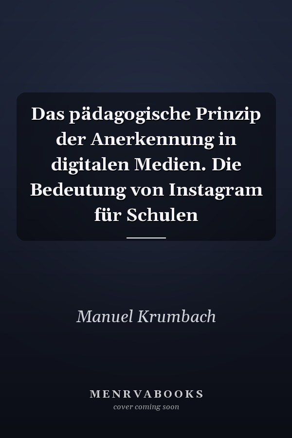 Das pädagogische Prinzip der Anerkennung in digitalen Medien. Die Bedeutung von Instagram für Schulen