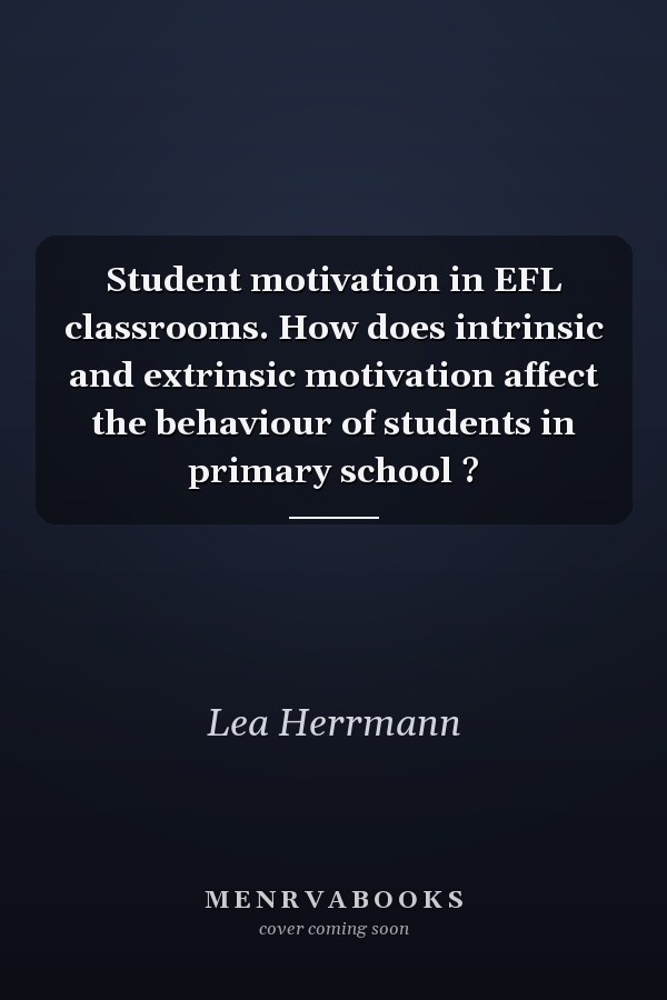 Student motivation in EFL classrooms. How does intrinsic and extrinsic motivation affect the behaviour of students in primary school ?