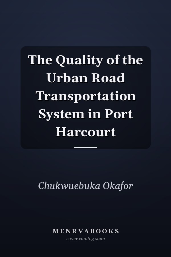 The Quality of the Urban Road Transportation System in Port Harcourt
