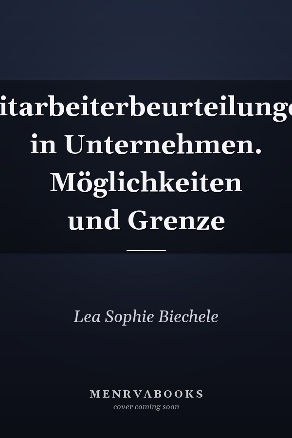 Mitarbeiterbeurteilungen in Unternehmen. Möglichkeiten und Grenze
