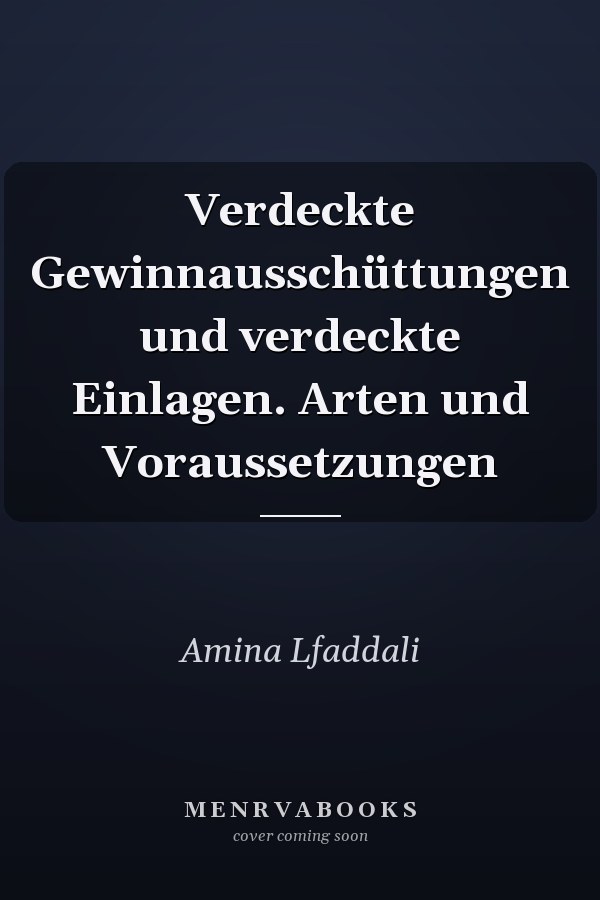 Verdeckte Gewinnausschüttungen und verdeckte Einlagen. Arten und Voraussetzungen