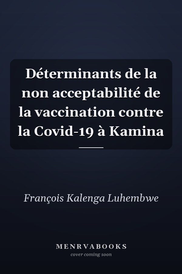 Déterminants de la non acceptabilité de la vaccination contre la Covid-19 à Kamina