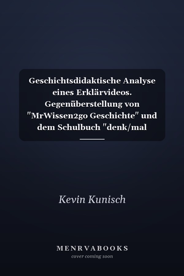 Geschichtsdidaktische Analyse eines Erklärvideos. Gegenüberstellung von "MrWissen2go Geschichte" und dem Schulbuch "denk/mal Geschichte"