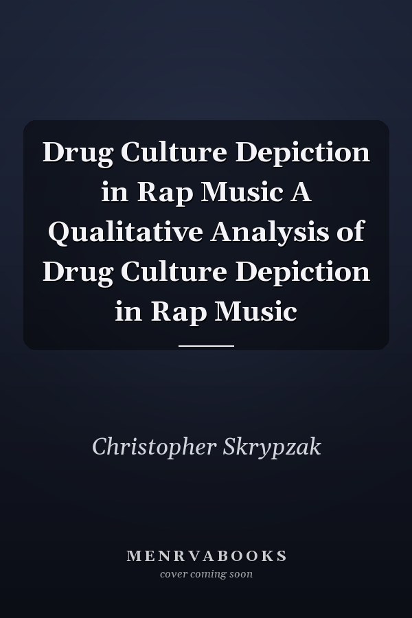 Drug Culture Depiction in Rap Music A Qualitative Analysis of Drug Culture Depiction in Rap Music