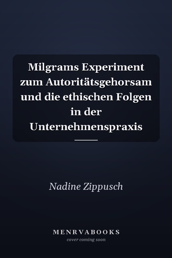 Milgrams Experiment zum Autoritätsgehorsam und die ethischen Folgen in der Unternehmenspraxis