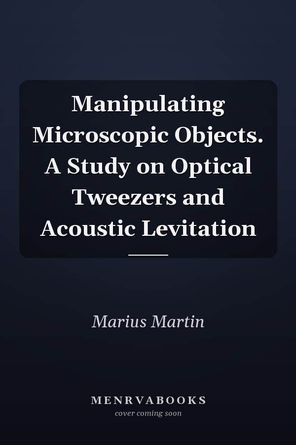 Manipulating Microscopic Objects. A Study on Optical Tweezers and Acoustic Levitation