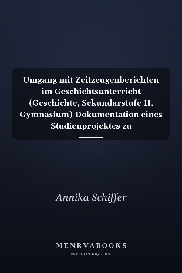 Umgang mit Zeitzeugenberichten im Geschichtsunterricht (Geschichte, Sekundarstufe II, Gymnasium) Dokumentation eines Studienprojektes zu Zeitzeugenberichten aus der DDR
