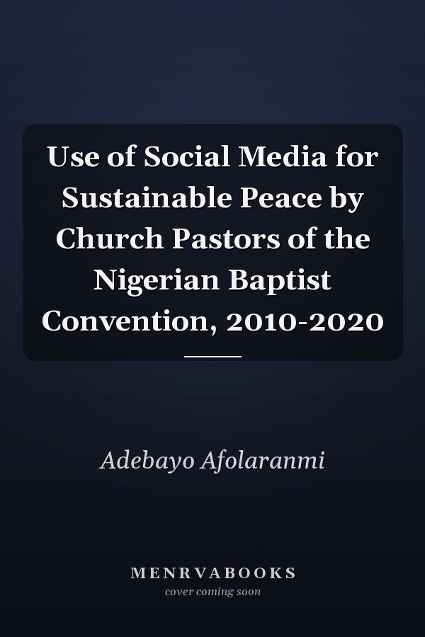 Use of Social Media for Sustainable Peace by Church Pastors of the Nigerian Baptist Convention, 2010-2020
