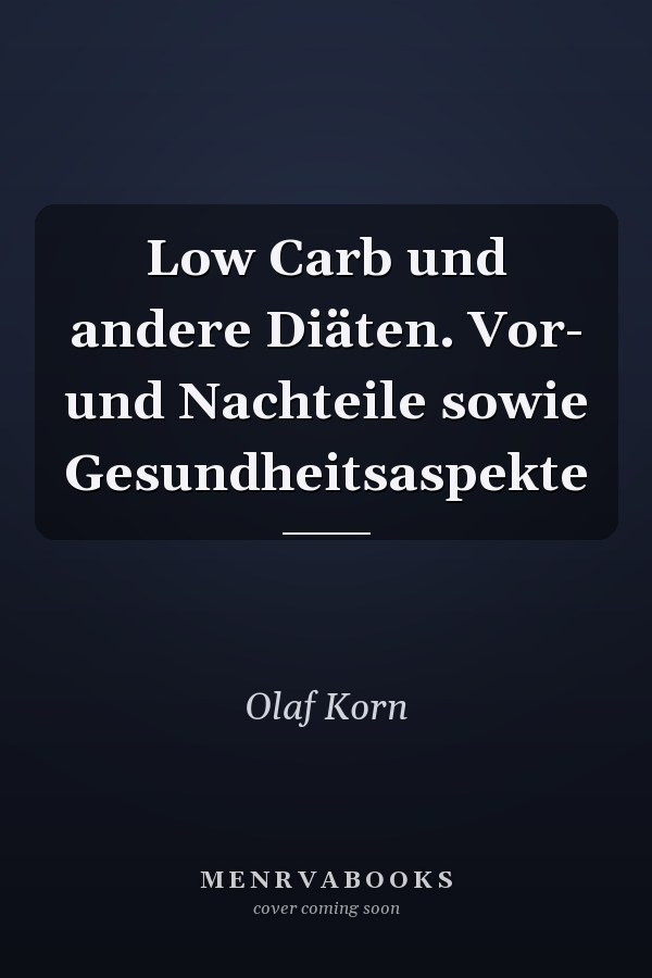Low Carb und andere Diäten. Vor- und Nachteile sowie Gesundheitsaspekte