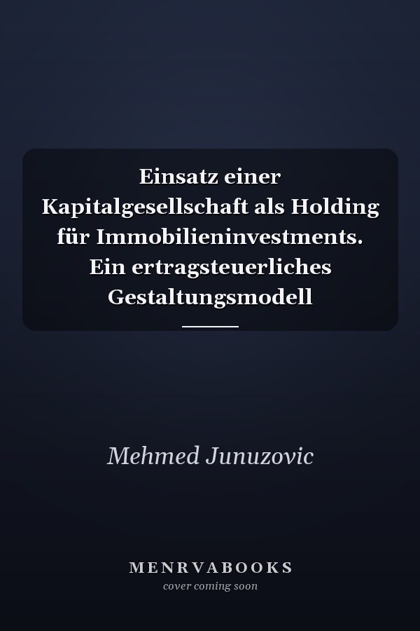 Einsatz einer Kapitalgesellschaft als Holding für Immobilieninvestments. Ein ertragsteuerliches Gestaltungsmodell
