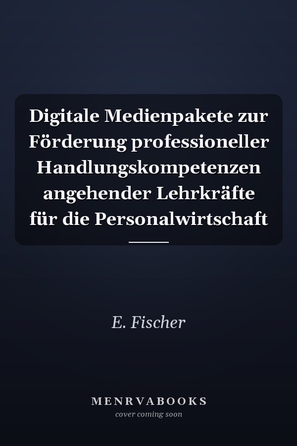 Digitale Medienpakete zur Förderung professioneller Handlungskompetenzen angehender Lehrkräfte für die Personalwirtschaft