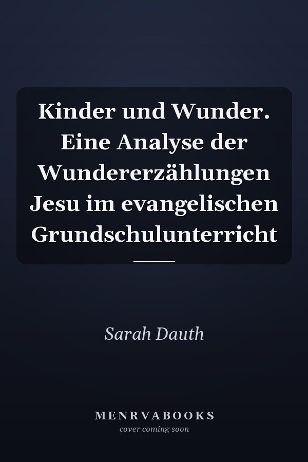 Kinder und Wunder. Eine Analyse der Wundererzählungen Jesu im evangelischen Grundschulunterricht