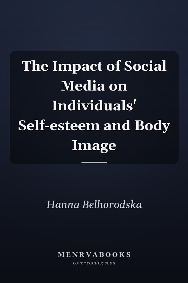 The Impact of Social Media on Individuals' Self-esteem and Body Image